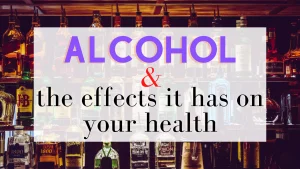 Alcohol and the Effects it has on Your Health