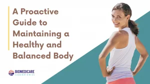 A Proactive Guide to Maintaining a Healthy and Balanced Body